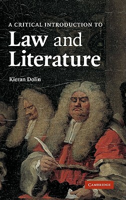 A Critical Introduction to Law and Literature by Kieran Dolin