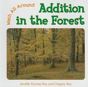 Addition in the Forest by Jennifer Rozines Roy, Gregory Roy