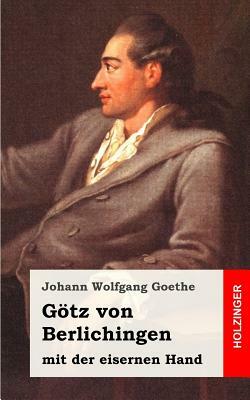 Götz von Berlichingen mit der eisernen Hand: Ein Schauspiel by Johann Wolfgang von Goethe
