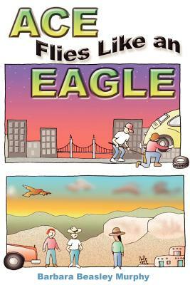 Ace Flies Like an Eagle by Barbara Murphy
