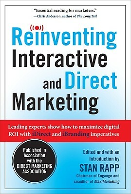 Reinventing Interactive and Direct Marketing: Leading Experts Show How to Maximize Digital Roi with Idirect and Ibranding Imperatives by Stan Rapp