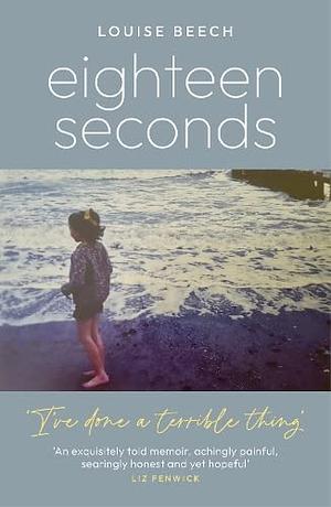 Eighteen Seconds by Louise Beech