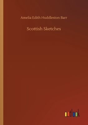 Scottish Sketches by Amelia Edith Huddleston Barr