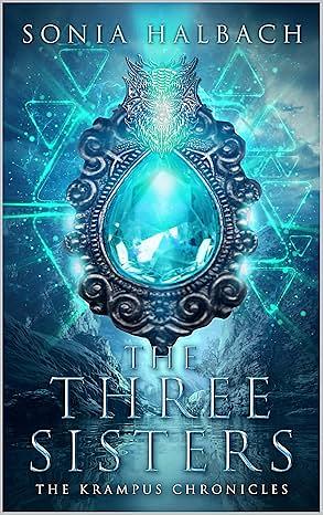 The Three Sisters: The Krampus Chronicles (Book One) by Sonia Halbach