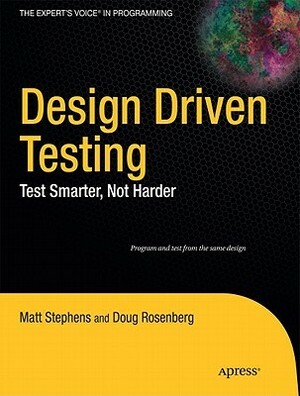 Design Driven Testing: Test Smarter, Not Harder by Doug Rosenberg, Matt Stephens