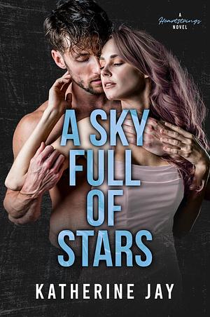 A Sky Full Of Stars by Katherine Jay