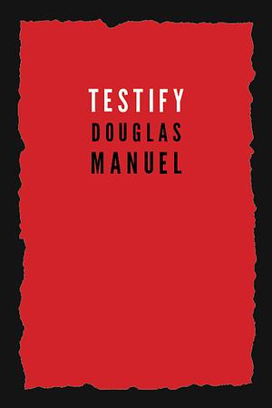 Testify by Douglas Manuel