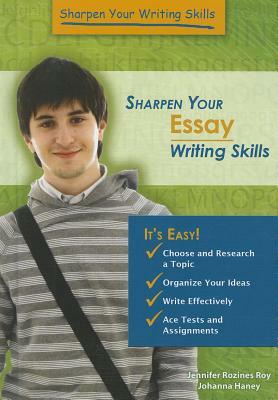 Sharpen Your Essay Writing Skills by Jennifer Rozines Roy, Johannah Haney