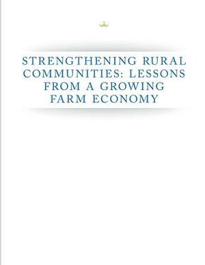 Strengthening Rural Communities: Lessons from a Growing Farm Economy by Executive Office of the President