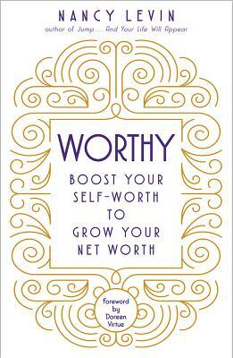 Worthy: Boost Your Self-Worth to Grow Your Net Worth by Nancy Levin