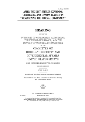 After the dust settles: examining challenges and lessons learned in transitioning the federal government by United States Congress, United States Senate, Committee on Homeland Security (senate)