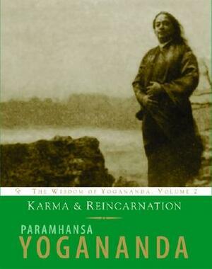 Karma and Reincarnation: Understanding Your Past to Improve Your Future by Paramahansa Yogananda