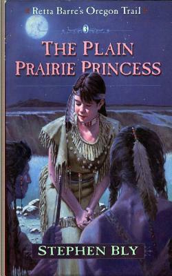 The Plain Prairie Princess by Stephen Bly