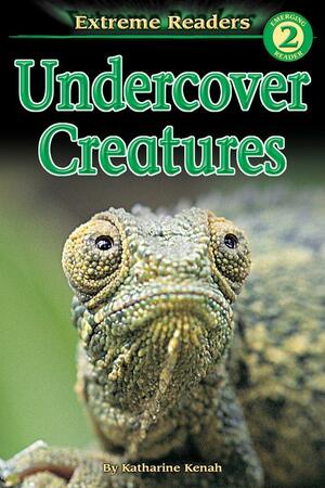 Undercover Creatures by Katharine Kenah