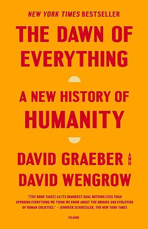 The Dawn of Everything: A New History of Humanity by David Wengrow, David Graeber