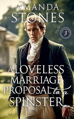 A Loveless Marriage Proposal to a Spinster by Amanda Stones, Amanda Stones