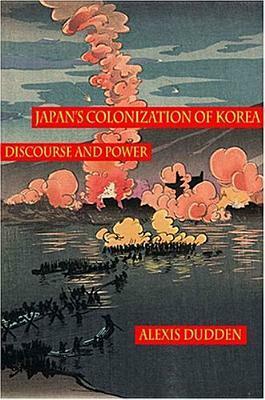 Japan's Colonization of Korea: Discourse and Power by Jaishree Kak Odin, Alexis Dudden