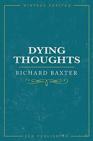 Dying Thoughts by Richard Baxter, Richard Baxter, Benjamin Fawcett
