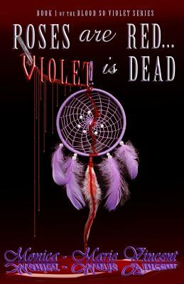 Roses Are Red...Violet Is Dead by Monica-Marie Vincent