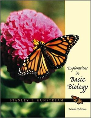 Explorations In Basic Biology by Stanley E. Gunstream