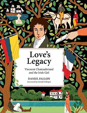 Love's LegacyViscount Chateaubriand and the Irish Girl by Daniel Fallon, Daniel Fallon