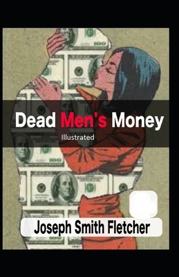 Dead Men's Money Illustrated by Joseph Smith Fletcher