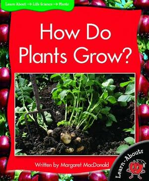 How Do Plants Grow? by Margaret MacDonald