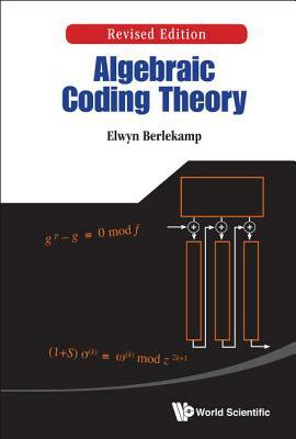 Algebraic Coding Theory (Revised Edition) by Elwyn R. Berlekamp