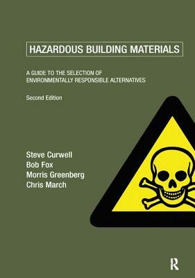 Hazardous Building Materials: A Guide to the Selection of Environmentally Responsible Alternatives by Steve Curwell