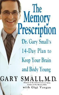 The Memory Prescription: Dr. Gary Small's 14-Day Plan to Keep Your Brain and Body Young by Gigi Vorgan, Gary Small