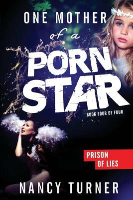 One Mother of a Porn Star: Prison of Lies by Nancy Turner Aka