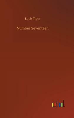 Number Seventeen by Louis Tracy