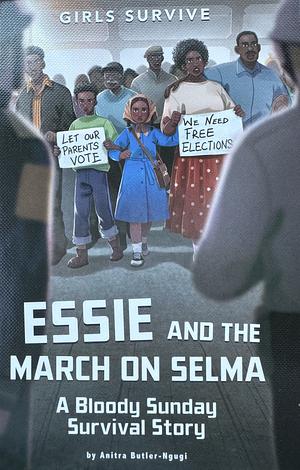 Essie and the March on Selma: A Bloody Sunday Survival Story by Anitra Butler-Ngugi