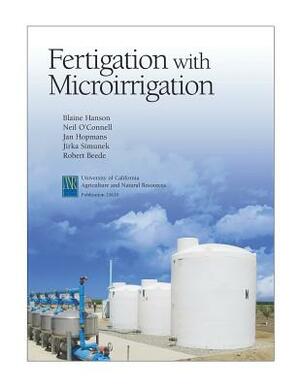 Fertigation with Microirrigation by Jan Hopmans, Blaine Hanson, Neil O'Connell