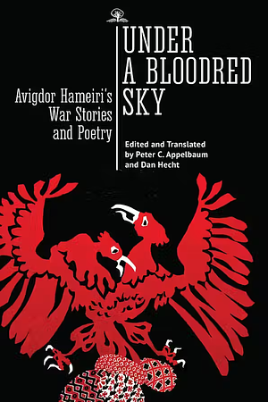 Under a Bloodred Sky: Avigdor Hameiri's War Stories and Poetry by Avigdor Hameiri