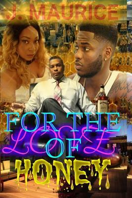For the Love of Honey by J. Maurice
