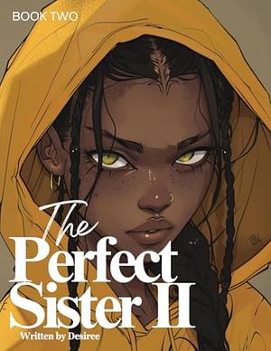 The Perfect Sister 2 by Desiree .