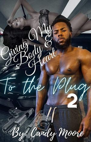 Giving My Body and Heart To The Plug 2: The Finale by Candy Moore, Candy Moore