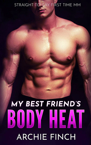 My Best Friend's Body Heat by Archie Finch