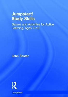 Jumpstart! Study Skills: Games and Activities for Active Learning, Ages 7-12 by John Foster