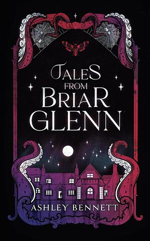 Tales from Briar Glenn by Ashley Bennett