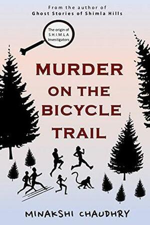 S.H.I.M.L.A. Investigators: Murder on the Bicycle Trail by Minakshi Chaudhry