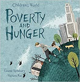 Poverty and Hunger by Louise Spilsbury, Hanane Kai