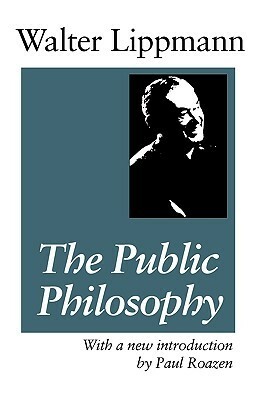 The Public Philosophy by Walter Lippmann