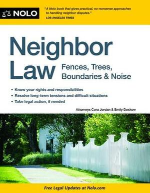 Neighbor Law: Fences, Trees, Boundaries & Noise by Cora Jordan, Emily Doskow