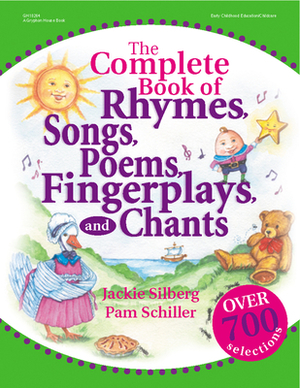 The Complete Book of Rhymes, Songs, Poems, Fingerplays and Chants: Over 700 Selections by Pam Schiller, Jackie Silberg