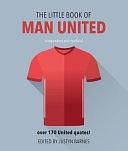 Little Book of Man United: Over 170 United Quotes! by Justyn Barnes