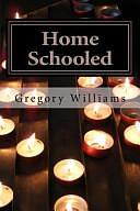 Home Schooled: Poetic Confessions from an Unfavored Son by Gregory Williams