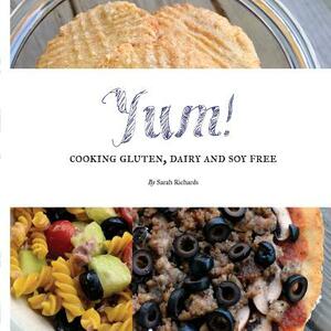 Yum!: Cooking Gluten, Dairy and Soy Free. by Sarah Winters (was Richards)