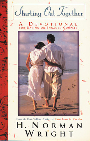 Starting Out Together Couples Devotional: A Devotional for Dating or Engaged Couples by H. Norman Wright